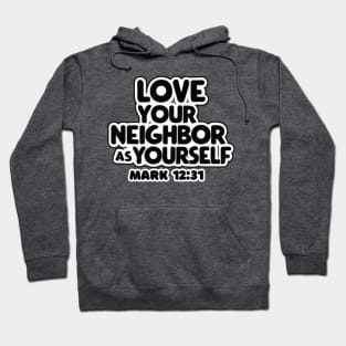 Love Your Neighbor As Yourself Mark 12:31 Hoodie